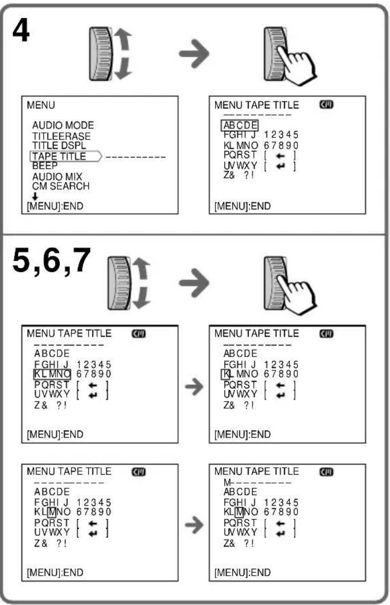 4 MENU AUDIO MODE TITLEERASE TITLE DSPL TAPE TITLE BEEP AUDIO MIX CM SEARCH ↓ [MENU]:END MENU TAPE TITLE ABCDE FGHI J 12345 KL MNO 67890 PQRST [ ← ] UVWXY [ ← ] Z& ?! [MENU]:END 5,6,7 MENU TAPE TITLE ABCDE FGHI J 12345 KL MNO 67890 PQRST [ ← ] UVWXY [ ← ] Z& ?! [MENU]:END MENU TAPE TITLE ABCDE FGHI J 12345 KL MNO 67890 PQRST [ ← ] UVWXY [ ← ] Z& ?! [MENU]:END MENU TAPE TITLE M- ABCDE FGHI J 12345 KL MNO 67890 PQRST [ ← ] UVWXY [ ← ] Z& ?! [MENU]:END