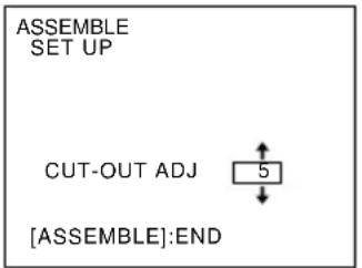 ASSEMBLE SET UP CUT-OUT ADJ 5 [ASSEMBLE]:END