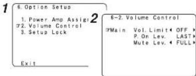1 6. Option Setup 1. Power Amp Assign 2 32. Volume Control 3. Setup Lock Exit 6-2. Volume Control 7 Main Vol. Limit OFF > P. On Lev. LAST # Mute Lev. FULL