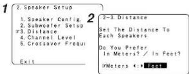 1 2. Speaker Setup 1. Speaker Config. 2. Subwoofer Setup ir3. Distance 4. Channel Level 5. Crossover Break Exit 2-3. Distance Set The Distance To Each Speakers Do You Prefer In Meters? / In Feet? DrMeters 4:1 Feet