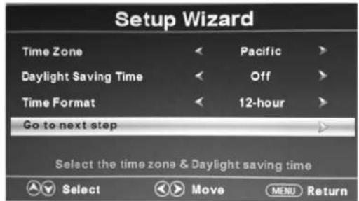 Setup Wizard Time Zone < Pacific > Daylight Saving Time < Off > Time Format < 12-hour > Go to next step Select the time zone & Daylight saving time Select Select Move MENU Return