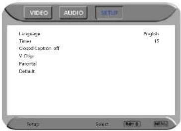 VIDEO AUDIO SETUP Language English Timer 15 Closed Caption off V Clip Parental Default Setup Select MAX 0 OK/OK