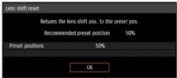 Lens shift reset Returns the lens shift pos. to the preset pos. Recommended preset position 50% Preset positions 50% OK