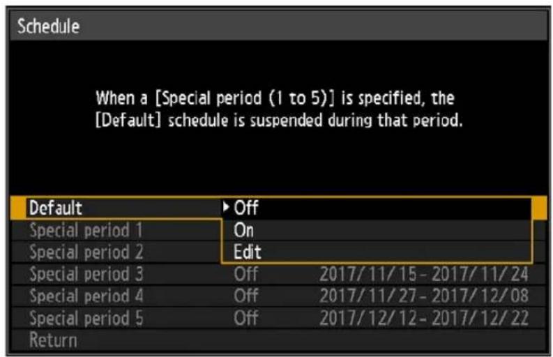 Schedule When a [Special period (1 to 5)] is specified, the [Default] schedule is suspended during that period. Default ▶ Off Special period 1 On Special period 2 Edit Special period 3 Off 2017/11/15 - 2017/11/24 Special period 4 Off 2017/11/27 - 2017/12/08 Special period 5 Off 2017/12/12 - 2017/12/22 Return