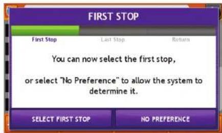FIRST STOP First Stop Last Stop Return You can now select the first stop, or select "No Preference" to allow the system to determine it. SELECT FIRST STOP NO PREFERENCE