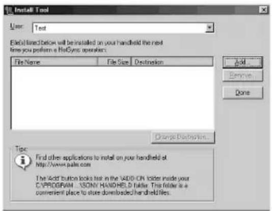 Install Tool User: Test File(s) listed below will be installed on your handheld the next time you perform a HotSync operation. File Name File Size Destination Add Remove... Done Change Distribution... Tip: Find other applications to install on your handheld at http://www.pales.com The Add button loo…