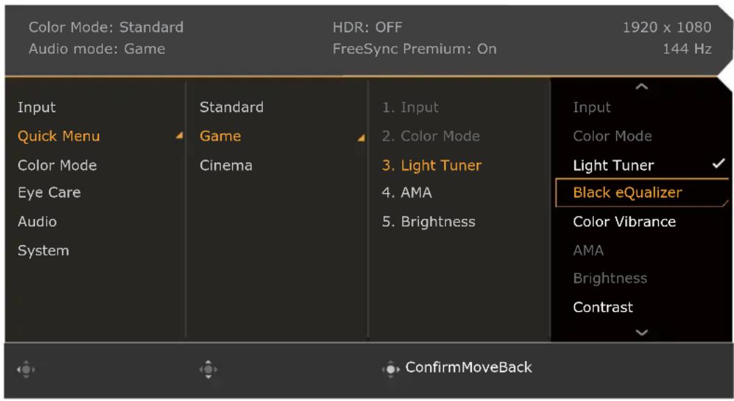 Color Mode: Standard Audio mode: Game HDR: OFF FreeSync Premium: On 1920 x 1080 144 Hz Input Quick Menu Color Mode Eye Care Audio System Standard Game Cinema 1. Input 2. Color Mode 3. Light Tuner 4. AMA 5. Brightness Input Color Mode Light Tuner Black eQualifier Color Vibrance AMA Brightness Contrast ConfirmMoveBack