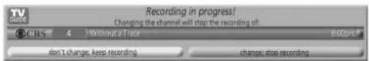 Recording in progress! Changing the channel will stop the recording of CBS 4 Without a Trace BOSPR don't change: keep recording change stop recording