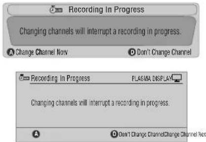 Recording In Progress Changing channels will interrupt a recording in progress. A Change Channel Now D Don't Change Channel Recording In Progress PLASMA DISPLAY Changing channels will interrupt a recording in progress. A D Don't Change ChannelChange Channel New