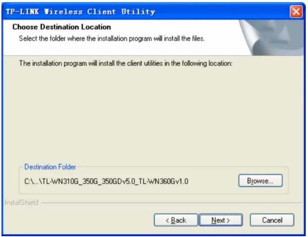 TP-LINK Wireless Client Utility Choose Destination Location Select the folder where the installation program will install the files. The installation program will install the client utilities in the following location: Destination Folder C:\...\TL-WN310G_350G_350GDv5.0_TL-WN360Gv1.0 Browse... InstallShield < Back Next > Cancel