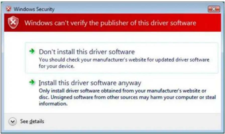 Windows Security Windows can't verify the publisher of this driver software Don't install this driver software You should check your manufacturer's website for updated driver software for your device. Install this driver software anyway Only install driver software obtained from your manufacturer's website or disc. Unsigned software from other sources may harm your computer or steal information. See details