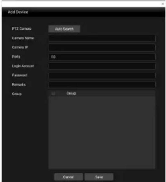 Add Device PTZ Camera Auto Search Camera Name Camera IP Ports 80 Login Account Password Remarks Group Group Cancel Save
