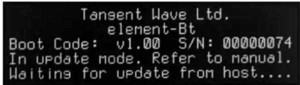 Tansent Wave Ltd. element-Bt Boot Code: v1.00 S/N: 00000074 In update mode. Refer to manual. Waiting for update from host...