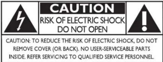 CAUTION RISK OF ELECTRIC SHOCK DO NOT OPEN CAUTION: TO REDUCE THE RISK OF ELECTRIC SHOCK, DO NOT REMOVE COVER (OR BACK). NO USER-SERVICEABLE PARTS INSIDE. REFER SERVICING TO QUALIFIED SERVICE PERSONNEL.