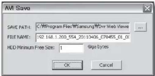 AVI Save SAVE PATH: C:\Program Files\Samsung\Wdvr Web Viewie FILE NAME: 192.168.1.200_554_20110406_070455_01_01 HDD Minimum Free Size: 1 Giga bytes OK Cancel