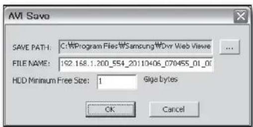 AVI Save SAVE PATH: C:\Program Files\Samsung\WDvr Web Viewie FILE NAME: 192.168.1.200_554_20110406_070455_01_01 HDD Minimum Free Size: 1 Giga bytes OK Cancel