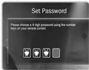 Set Password Please choose a 4 digit password using the number keys on your remote control.