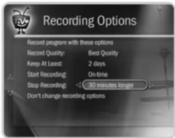 Recording Options Record program with these options Record Quality: Best Quality Keep At Least: 2 days Start Recording: On-time Stop Recording: 30 minutes longer Don't change recording options