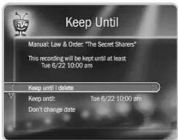 Keep Until Manual: Law & Order: "The Secret Sharers" This recording will be kept until at least Tue 6/22 10:00 am Keep until I delete Keep unit: Tue 6/22 10:00 am Don't change date