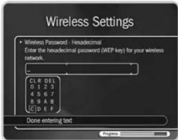 Wireless Settings • Wireless Password - Hexadecimal Enter the hexadecimal password (WEP key) for your wireless network. CLR DEL 0 1 2 3 4 5 6 7 8 9 A B C D E F Done entering text Progress