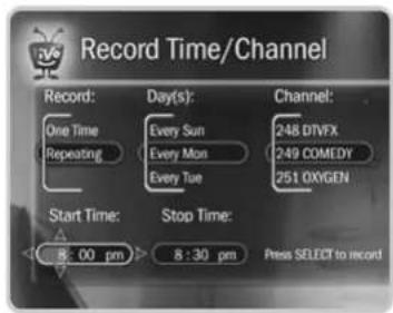 Record Time/Channel Record: One Time Repeating Day(s): Every Sun Every Mon Every Tue Channel: 248 DIVEX 249 COMEDY 251 OXYGEN Start Time: 8:00 pm Stop Time: 8:30 pm Press SELECT to record