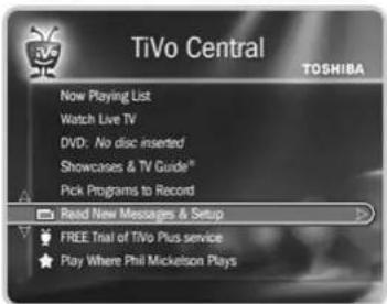 TiVo Central TOSHIBA Now Playing List Watch Live TV DVD: No disc inserted Showcases & TV Guide® Pick Programs to Record Read New Messages & Setup FREE Trial of TiVo Plus service Play Where Phil Mickelson Plays