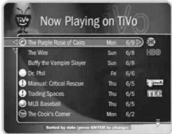Now Playing on TiVo The Purple Rose of Cairo Mon 6/9 The Wire Sun 6/8 HBO Buffy the Vampire Slayer Sun 6/8 Dr. Phil Fri 6/6 Manual: Critical Rescue Thu 6/5 Trading Spaces Thu 6/5 TLG MLB Baseball Thu 6/5 The Cook's Comer Mon 6/2 Sorted by date (present ENTER to change)