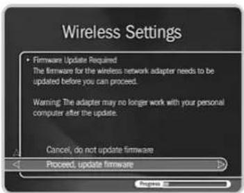 Wireless Settings • Firmware Update Required The firmware for the wireless network adapter needs to be updated before you can proceed. Warning: The adapter may no longer work with your personal computer after the update. Cancel, do not update firmware Proceed, update firmware