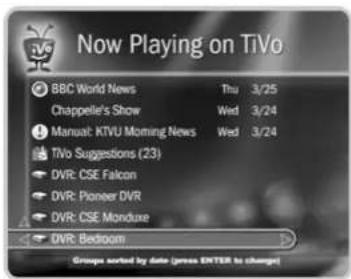 Now Playing on TiVo BBC World News Thu 3/25 Chappelle's Show Wed 3/24 Manual: KTVU Morning News Wed 3/24 TiVo Suggestions (23) DVR: CSE Falcon DVR: Pioneer DVR DVR: CSE Monduxe DVR: Bedroom Groups sorted by date (please ENTER to change)