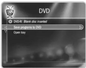 DVD DVD-R: Blank disc inserted Save programs to DVD Open tray