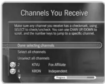 Channels You Receive Make sure any channel you receive has a checkmark, using. SELECT to check/uncheck. You can use CHAN UP/DOWN to scroll, and the number keys to jump to a specific channel. Done selecting channels Select all channels Unselect all channels 2 KTVU Fox Affiliate 4 KRON Independent