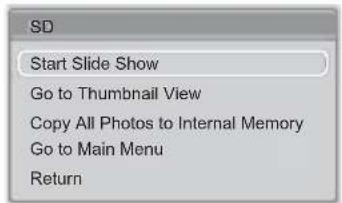 SD Start Slide Show Go to Thumbnail View Copy All Photos to Internal Memory Go to Main Menu Return