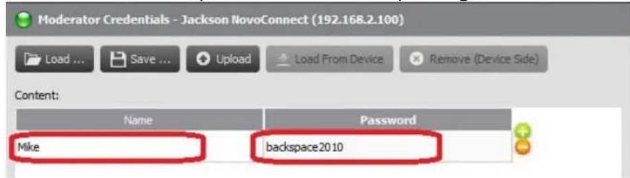 Moderator Credentials - Jackson NovoConnect (192.168.2.100) Load ... Save ... Upload Load From Device Remove (Device Side) Content: Name Password Mike backspace 2010