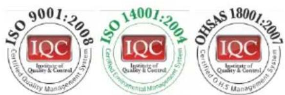 ISO 9001:2008 Certified Quality Management System IQC Institute of Quality & Control ISO 14001:2004 Certified Environmental Management System IQC Institute of Quality & Control OHSAS 18001:2007 Certified O.H.S Management System