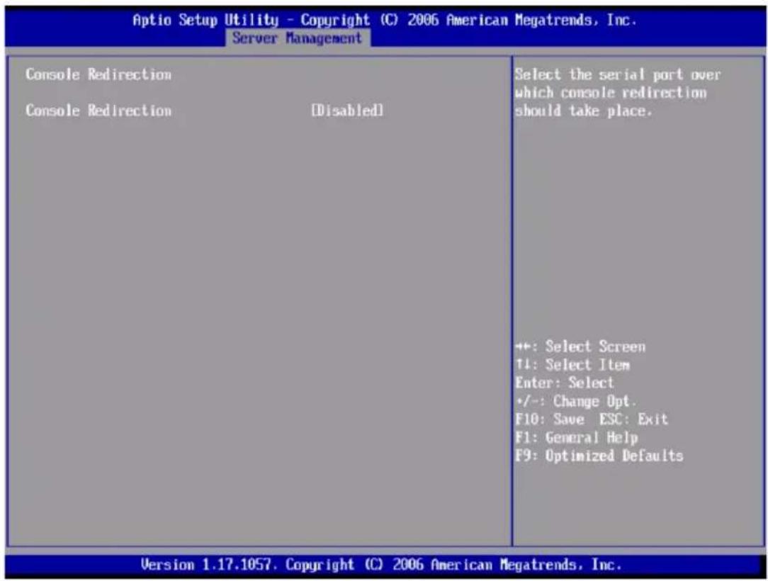 Aptio Setup Utility - Copyright (C) 2006 American Megatrends, Inc. Server Management Console Redirection Console Redirection [Disabled] Select the serial port over which console redirection should take place. +: Select Screen T4: Select Item Enter: Select +/-: Change Opt. F10: Save ESC: Exit F1: General Help F9: Optimized Defaults Version 1.17.1057. Copyright (C) 2006 American Megatrends, Inc.