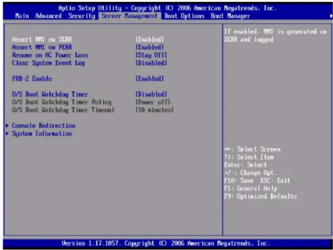 Aptio Setup Utility - Copyright (C) 2006 American Megatrends, Inc. Main Advanced Security Server Management Boot Options Boot Manager Assert NMI on SERR [Enabled] Assert NMI on PERR [Enabled] Resume on AC Power Loss [Stay Off] Clear System Event Log [Disabled] FRD-2 Enable [Enabled] O/S Boot Watchdog Timer [Disabled] O/S Boot Watchdog Timer Policy [Power off] O/S Boot Watchdog Timer Timeout [10 minutes] ► Console Redirection ► System Information If enabled, NMI is generated on SERR and logged +: Select Screen ↑↓: Select Item Enter: Select +/-: Change Opt. F10: Save ESC: Exit F1: General Help F9: Optimized Defaults Version 1.17.1057. Copyright (C) 2006 American Megatrends, Inc.