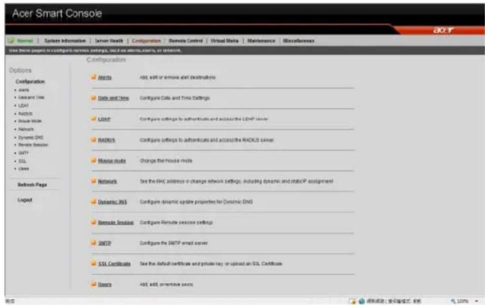 Acer Smart Console Options Configuration • Assets • Data and Time • LDAP • RADUS • Mouse Mode • Networks • Dynamic DNS • Remote Server • UART • SQL • Users Refresh Page Layout Configuration Harts Add, edit or remote alert destinations Date and Time Configure Data and Time Settings LDAP Configure settings to authenticate and access the LDAP server RADUS Configure settings to authenticate and access the RADUS server Mouse Mode Change the mouse mode Network See the HVAC addresses or change network settings, including dynamic and staticIP assignment Dynamic DNS Configure dynamic update properties for Dynamic DNS Remote Session Configure Remote session settings SMTP Configure the SMTP email server SSL Certificate See the default certificate and private mail or upload an SSL Certificate Users Add, edit, Onwrite users