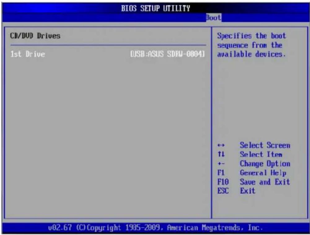 BIOS SETUP UTILITY Boot CD/DVD Drives 1st Drive [USB:ASUS SDFU-0004] Specifies the boot sequence from the available devices. ↔ Select Screen ↑↓ Select Item +- Change Option F1 General Help F10 Save and Exit ESC Exit v02.67 (C) Copyright 1985-2009, American Megatrends, Inc.