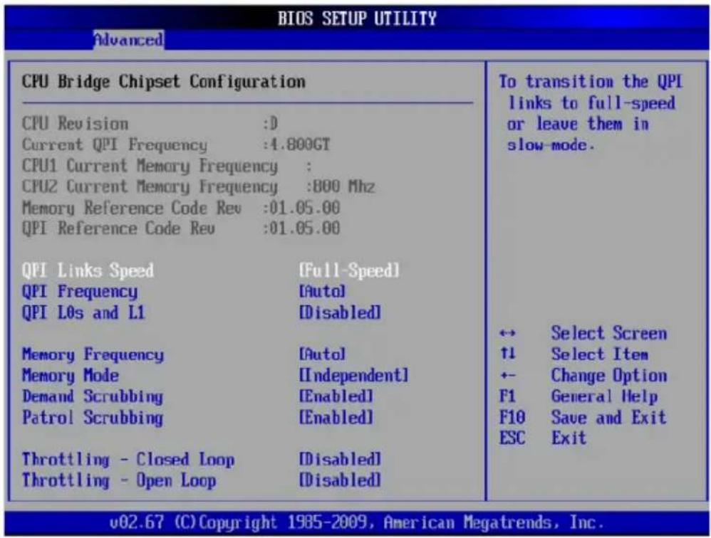 BIOS SETUP UTILITY Advanced CPU Bridge Chipset Configuration CPU Revision :D Current QPI Frequency :4.800GT CPU1 Current Memory Frequency : CPU2 Current Memory Frequency :800 Mhz Memory Reference Code Rev :01.05.00 QPI Reference Code Rev :01.05.00 QPI Links Speed [Full-Speed] QPI Frequency [Auto] QPI L0s and L1 [Disabled] Memory Frequency [Auto] Memory Mode [Independent] Demand Scrubbing [Enabled] Patrol Scrubbing [Enabled] Throttling - Closed Loop [Disabled] Throttling - Open Loop [Disabled] To transition the QPI links to full-speed or leave them in slow-mode. ↔ Select Screen ↑1 Select Item ← Change Option F1 General Help F10 Save and Exit ESC Exit v02.67 (C)Copyright 1985-2009, American Megatrends, Inc.