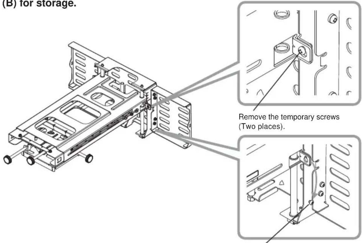 (B) for storage. Remove the temporary screws (Two places).