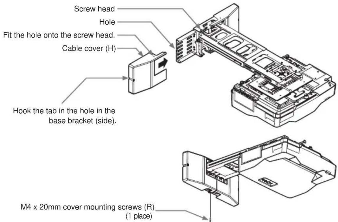 Screw head Hole Fit the hole onto the screw head. Cable cover (H) Hook the tab in the hole in the base bracket (side). M4 x 20mm cover mounting screws (R) (1 place)