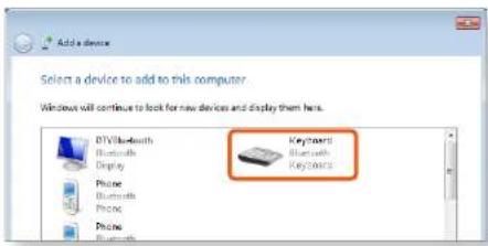Add a device Select a device to add to this computer. Windows will continue to look for new devices and display them here. DTVBluetooth Bluetooths Display Phone Bluetooths Phone Phone Keyboard Bluetooths Keyboard