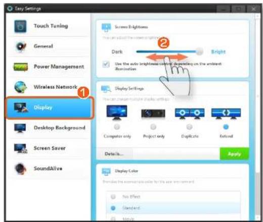Easy Settings Touch Tuning General Power Management Wireless Network Display Desktop Background Screen Saver SoundAlive Screen Brightness Dark Use the auto brightest color depending on the ambient illumination Bright Display Settings How can manage multiple display settings Computer only Project only Duplicate Extend Details... Apply Display Color Provide the appearance code for the new environment No Effect Standard Movie