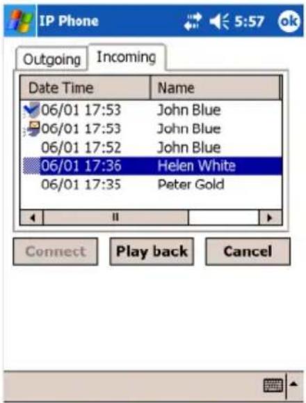 IP Phone Outgoing Incoming Date Time Name 06/01 17:53 John Blue 06/01 17:53 John Blue 06/01 17:52 John Blue 06/01 17:36 Helen White 06/01 17:35 Peter Gold Connect Play back Cancel