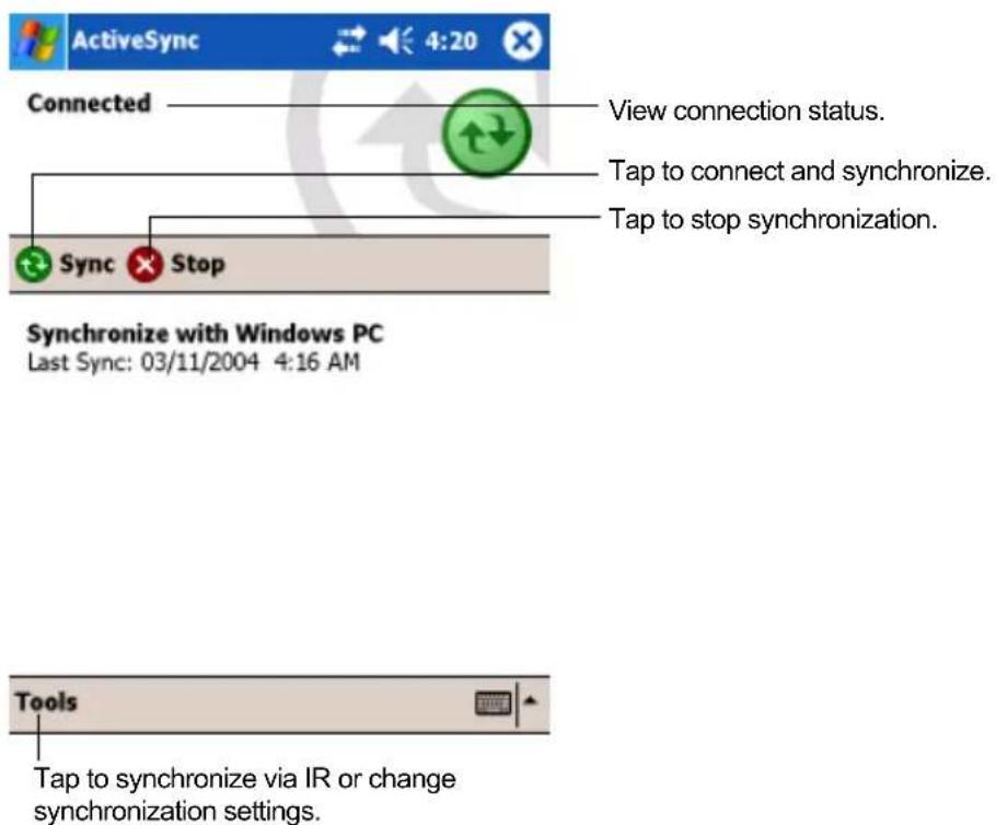 ActiveSync 4:20 Connected View connection status. Tap to connect and synchronize. Tap to stop synchronization. Sync Stop Synchronize with Windows PC Last Sync: 03/11/2004 4:16 AM Tools Tap to synchronize via IR or change synchronization settings.