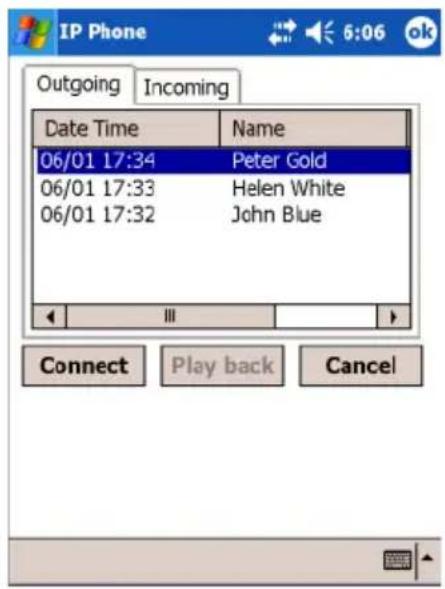 IP Phone Outgoing Incoming Date Time Name 06/01 17:34 Peter Gold 06/01 17:33 Helen White 06/01 17:32 John Blue Connect Play back Cancel