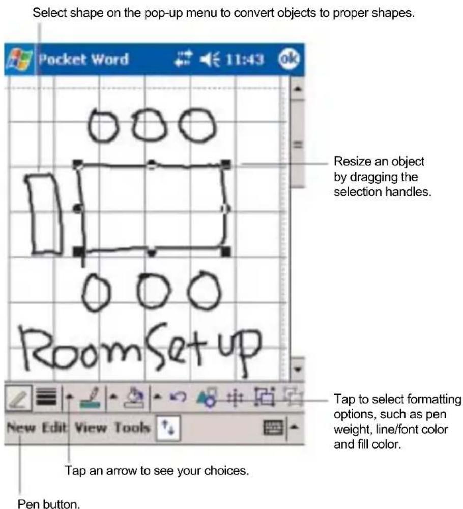Select shape on the pop-up menu to convert objects to proper shapes. Pocket Word 11:43 Resize an object by dragging the selection handles. Room Setup Tap to select formatting options, such as pen weight, line/font color and fill color. New Edit View Tools Tap an arrow to see your choices. Pen button.