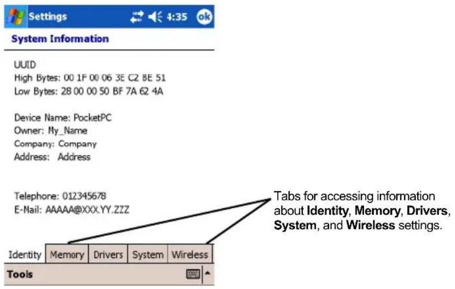 Settings 4:35 ok System Information UUID High Bytes: 00 1F 00 06 3E C2 8E 51 Low Bytes: 28 00 00 50 BF 7A 62 4A Device Name: PocketPC Owner: My_Name Company: Company Address: Address Telephone: 012345678 E-Mail: AAAAA@XXX.YY.ZZZ Identity Memory Drivers System Wireless Tools