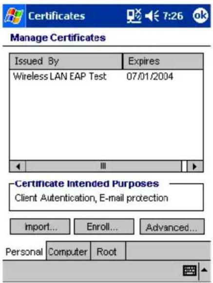 Certificates 7:26 ok Manage Certificates Issued By Expires Wireless LAN EAP Test 07/01/2004 Certificate Intended Purposes Client Authentication, E-mail protection Import... Enroll... Advanced... Personal Computer Root
