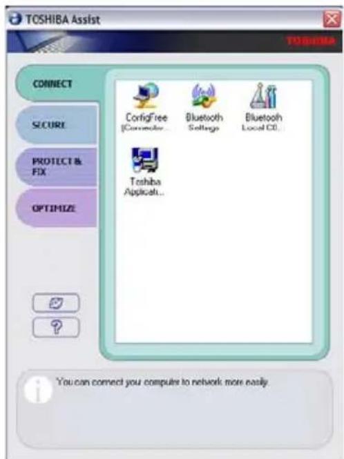 TOSHIBA Assist CONNECT Secure PROTECT & FIX OPTIMIZE ConfigFree [Connector... Bluetooth Setlogs Bluetooth Local CD... Toshiba Applicable... You can connect you compute to network more easily.